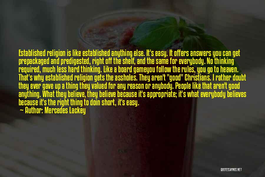 Mercedes Lackey Quotes: Established Religion Is Like Established Anything Else. It's Easy. It Offers Answers You Can Get Prepackaged And Predigested, Right Off