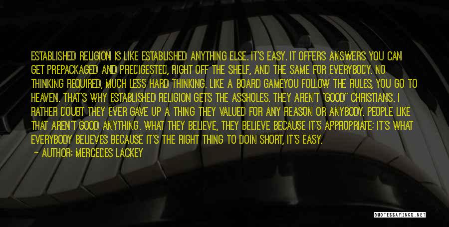 Mercedes Lackey Quotes: Established Religion Is Like Established Anything Else. It's Easy. It Offers Answers You Can Get Prepackaged And Predigested, Right Off