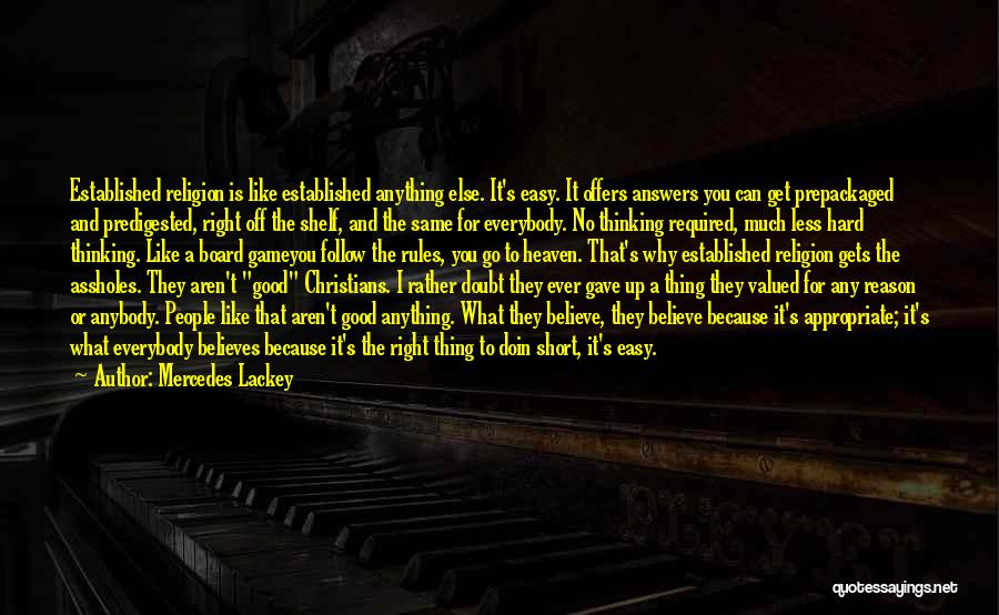 Mercedes Lackey Quotes: Established Religion Is Like Established Anything Else. It's Easy. It Offers Answers You Can Get Prepackaged And Predigested, Right Off