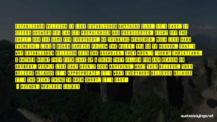 Mercedes Lackey Quotes: Established Religion Is Like Established Anything Else. It's Easy. It Offers Answers You Can Get Prepackaged And Predigested, Right Off