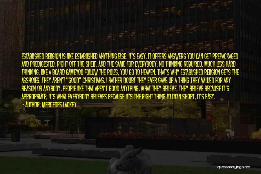 Mercedes Lackey Quotes: Established Religion Is Like Established Anything Else. It's Easy. It Offers Answers You Can Get Prepackaged And Predigested, Right Off