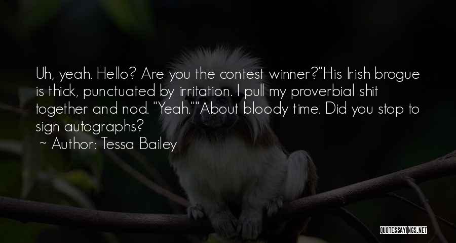 Tessa Bailey Quotes: Uh, Yeah. Hello? Are You The Contest Winner?his Irish Brogue Is Thick, Punctuated By Irritation. I Pull My Proverbial Shit