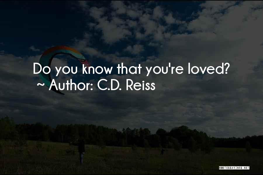 C.D. Reiss Quotes: Do You Know That You're Loved?