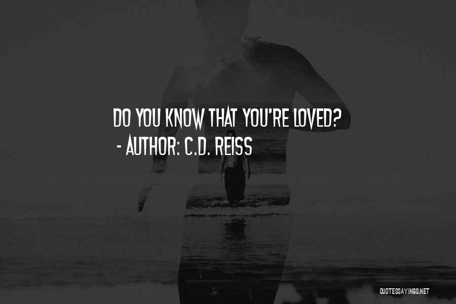 C.D. Reiss Quotes: Do You Know That You're Loved?