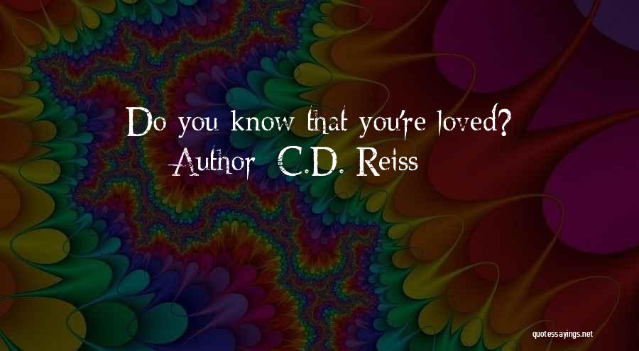 C.D. Reiss Quotes: Do You Know That You're Loved?