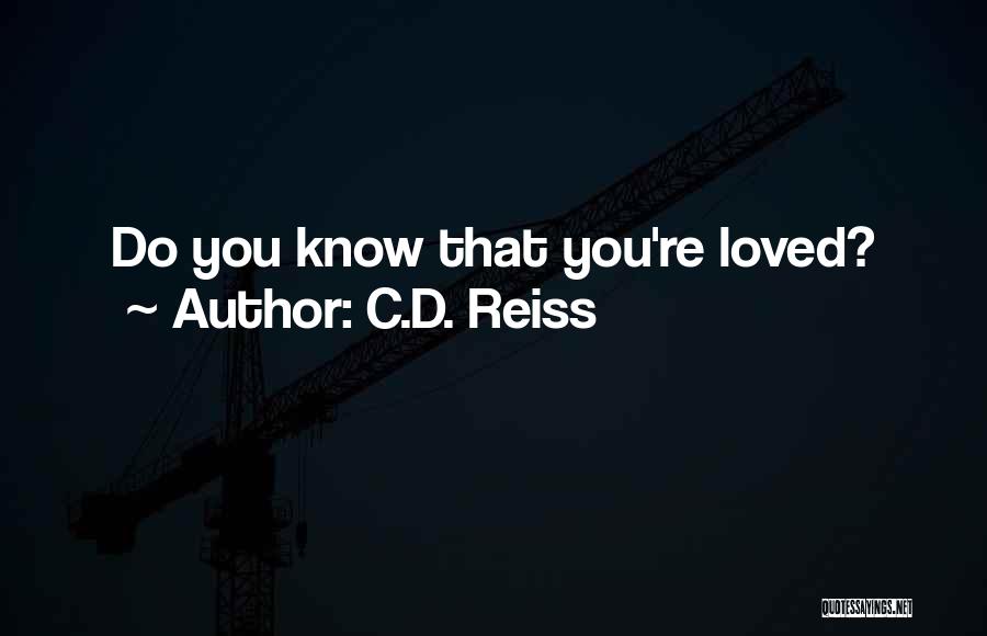C.D. Reiss Quotes: Do You Know That You're Loved?