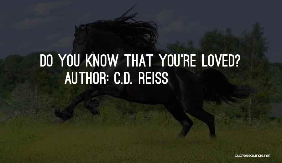 C.D. Reiss Quotes: Do You Know That You're Loved?
