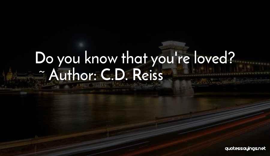 C.D. Reiss Quotes: Do You Know That You're Loved?