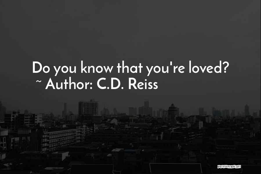 C.D. Reiss Quotes: Do You Know That You're Loved?