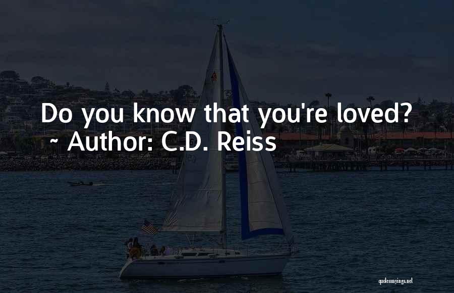 C.D. Reiss Quotes: Do You Know That You're Loved?