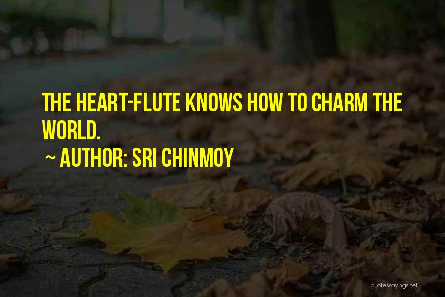 Sri Chinmoy Quotes: The Heart-flute Knows How To Charm The World.