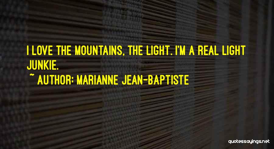 Marianne Jean-Baptiste Quotes: I Love The Mountains, The Light. I'm A Real Light Junkie.