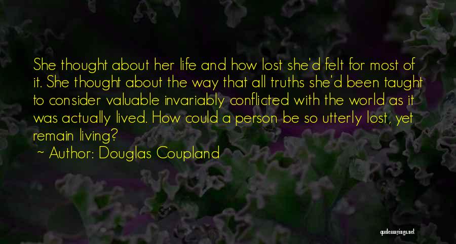 Douglas Coupland Quotes: She Thought About Her Life And How Lost She'd Felt For Most Of It. She Thought About The Way That