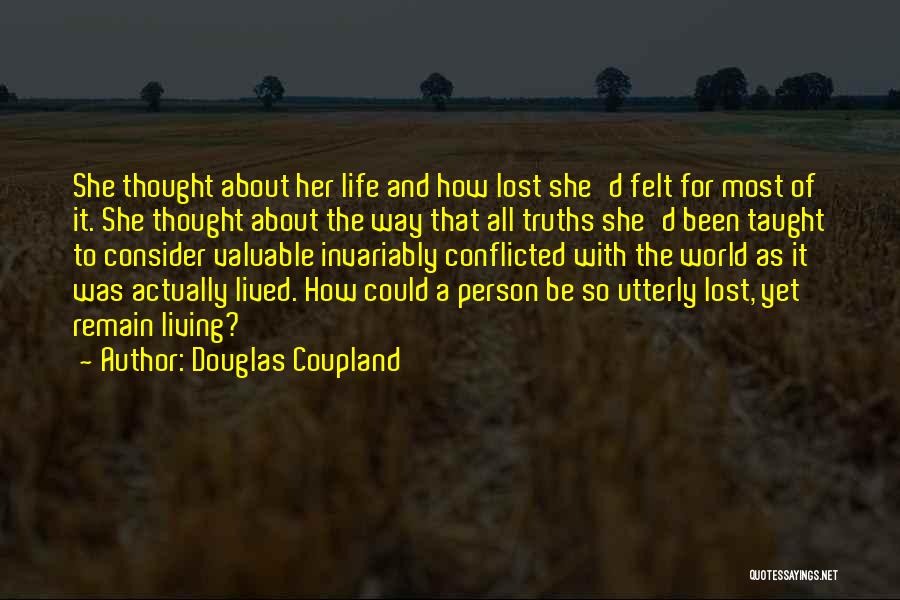 Douglas Coupland Quotes: She Thought About Her Life And How Lost She'd Felt For Most Of It. She Thought About The Way That