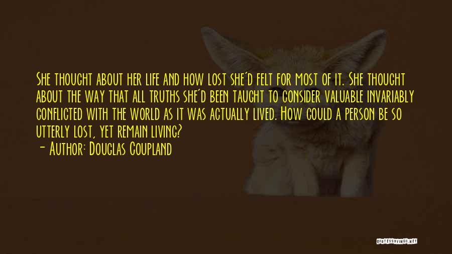 Douglas Coupland Quotes: She Thought About Her Life And How Lost She'd Felt For Most Of It. She Thought About The Way That