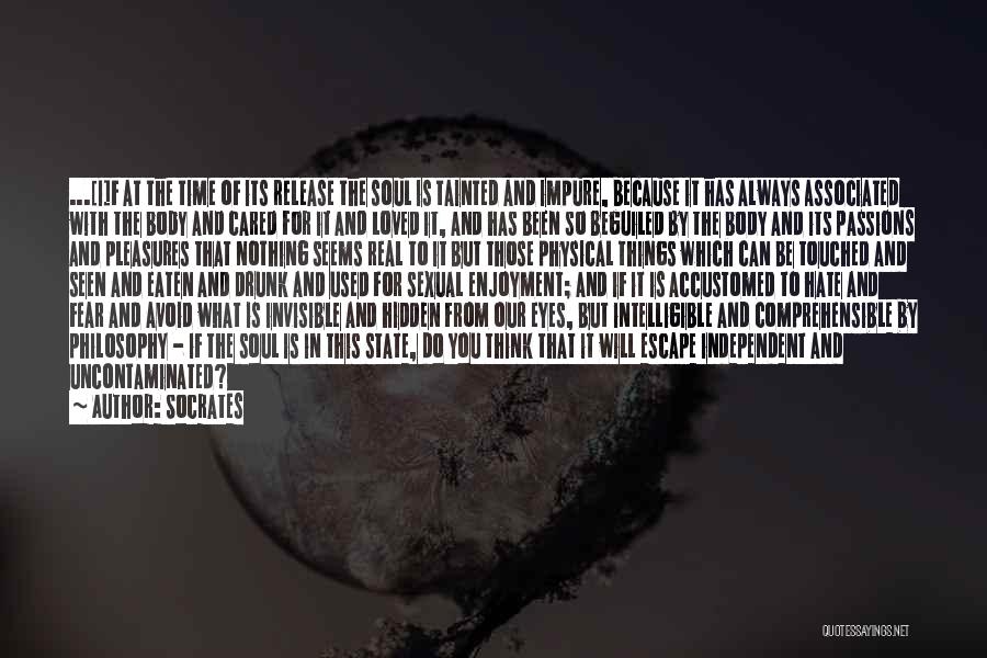 Socrates Quotes: ...[i]f At The Time Of Its Release The Soul Is Tainted And Impure, Because It Has Always Associated With The