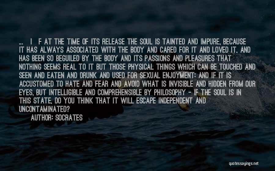 Socrates Quotes: ...[i]f At The Time Of Its Release The Soul Is Tainted And Impure, Because It Has Always Associated With The