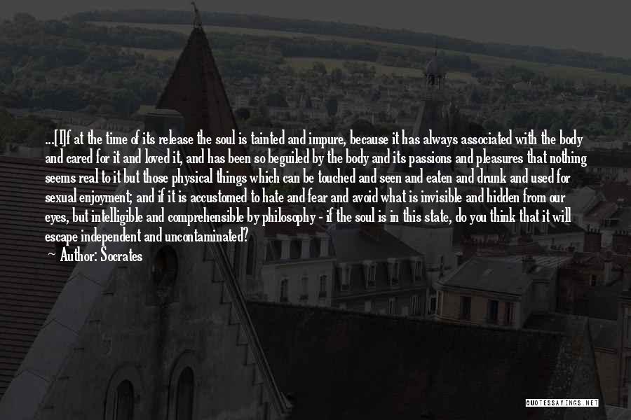 Socrates Quotes: ...[i]f At The Time Of Its Release The Soul Is Tainted And Impure, Because It Has Always Associated With The