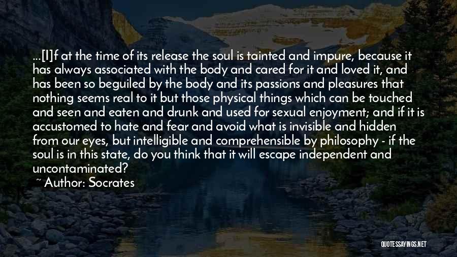 Socrates Quotes: ...[i]f At The Time Of Its Release The Soul Is Tainted And Impure, Because It Has Always Associated With The