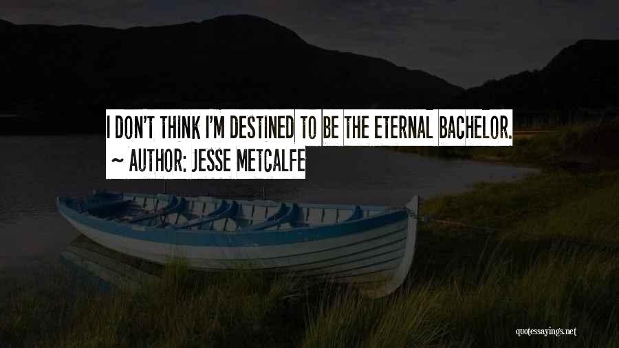 Jesse Metcalfe Quotes: I Don't Think I'm Destined To Be The Eternal Bachelor.