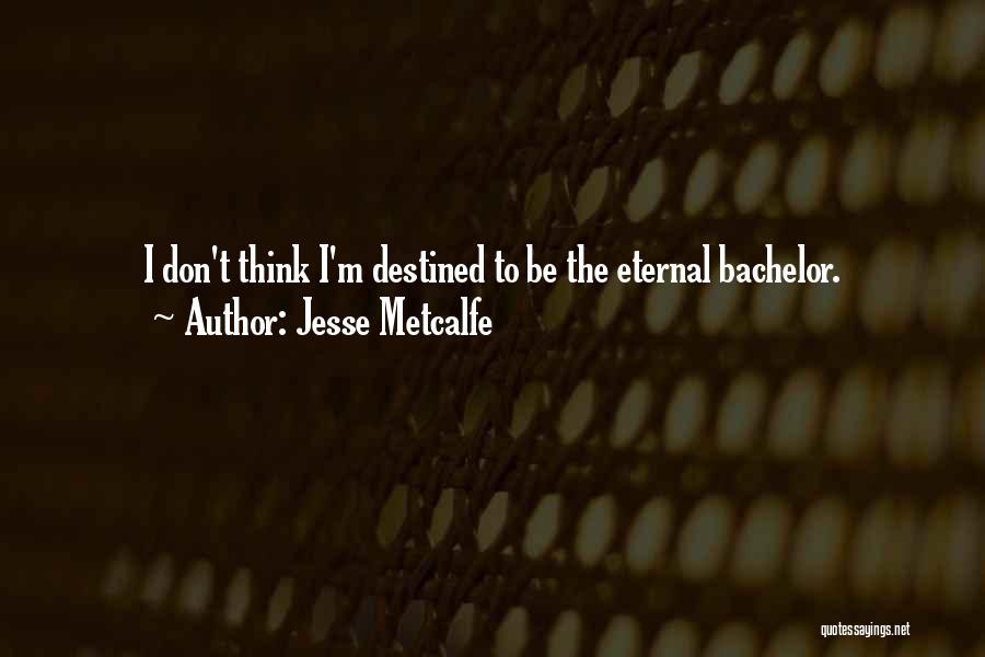 Jesse Metcalfe Quotes: I Don't Think I'm Destined To Be The Eternal Bachelor.