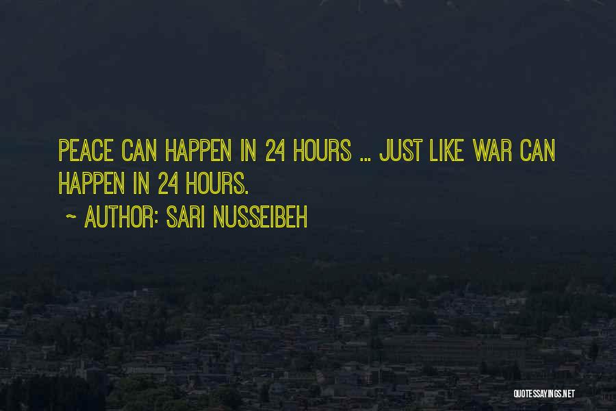 Sari Nusseibeh Quotes: Peace Can Happen In 24 Hours ... Just Like War Can Happen In 24 Hours.