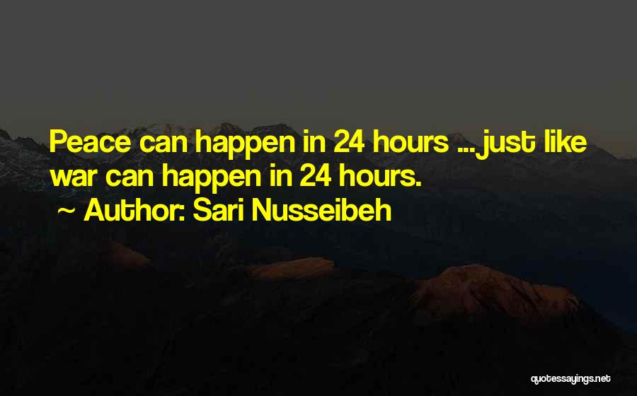 Sari Nusseibeh Quotes: Peace Can Happen In 24 Hours ... Just Like War Can Happen In 24 Hours.