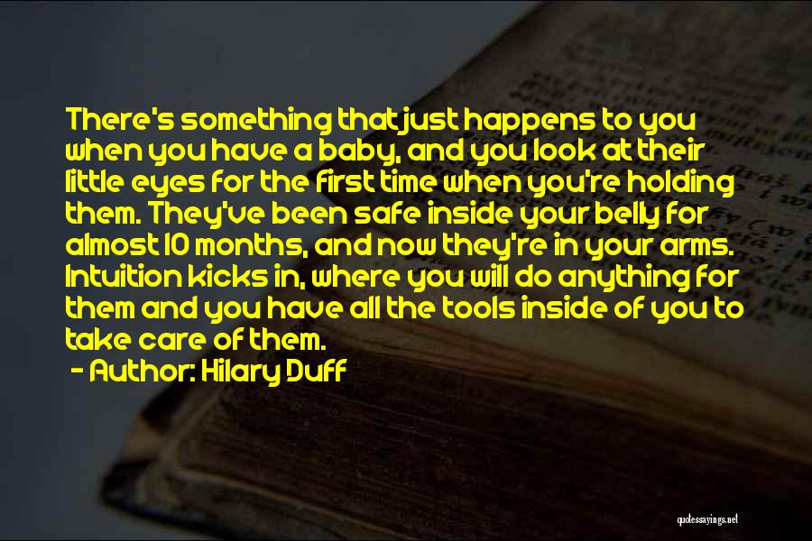 Hilary Duff Quotes: There's Something That Just Happens To You When You Have A Baby, And You Look At Their Little Eyes For