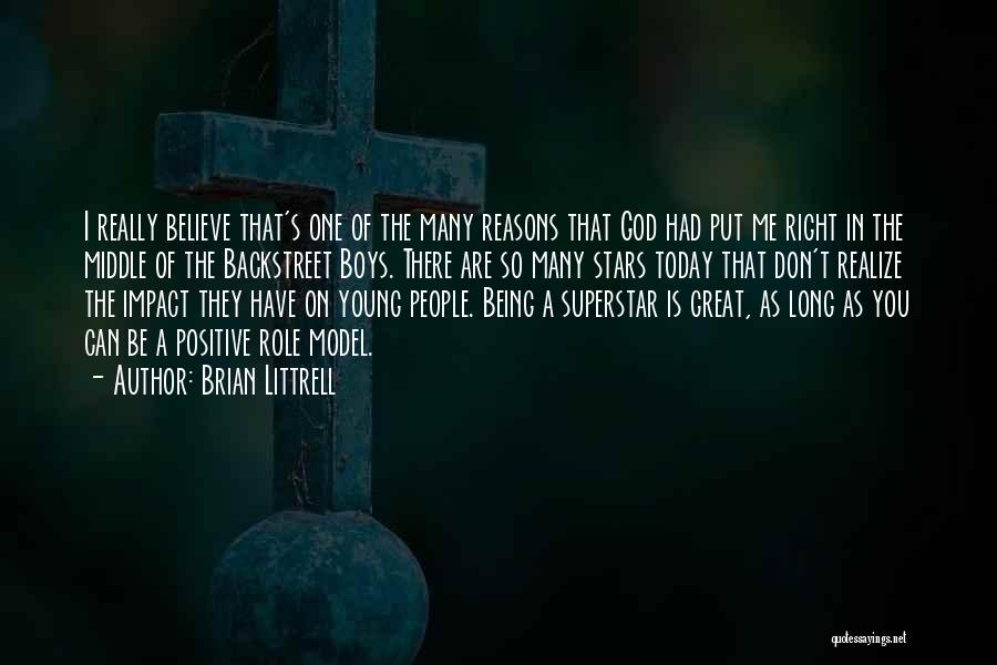 Brian Littrell Quotes: I Really Believe That's One Of The Many Reasons That God Had Put Me Right In The Middle Of The