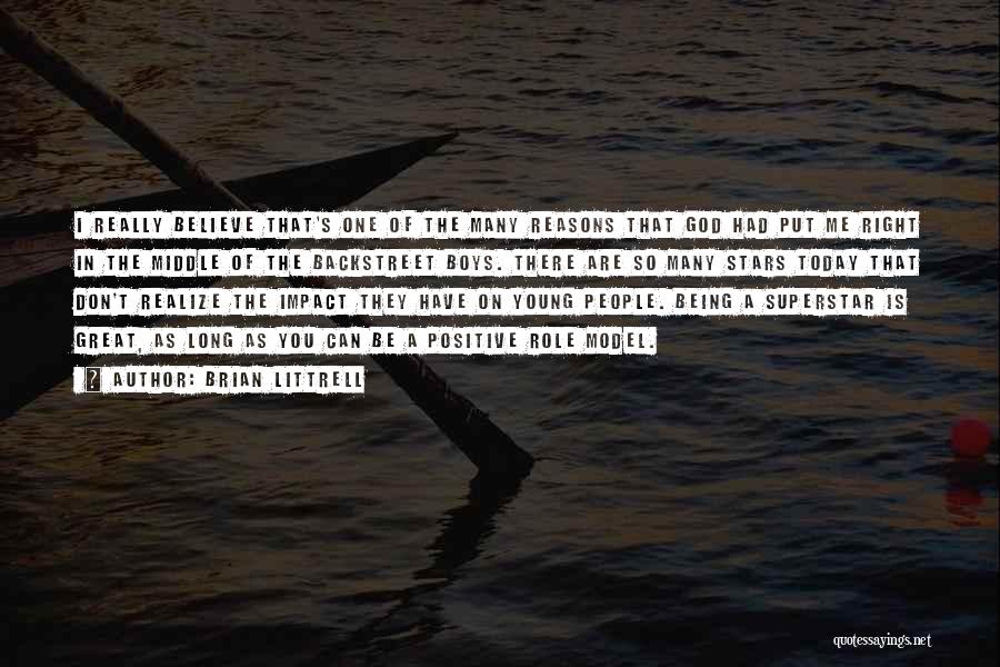 Brian Littrell Quotes: I Really Believe That's One Of The Many Reasons That God Had Put Me Right In The Middle Of The