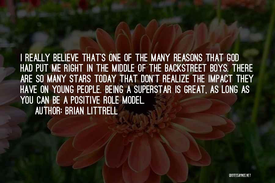 Brian Littrell Quotes: I Really Believe That's One Of The Many Reasons That God Had Put Me Right In The Middle Of The