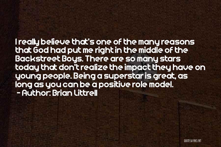 Brian Littrell Quotes: I Really Believe That's One Of The Many Reasons That God Had Put Me Right In The Middle Of The