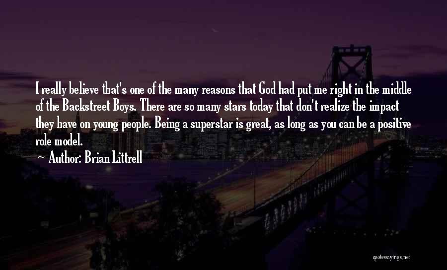 Brian Littrell Quotes: I Really Believe That's One Of The Many Reasons That God Had Put Me Right In The Middle Of The