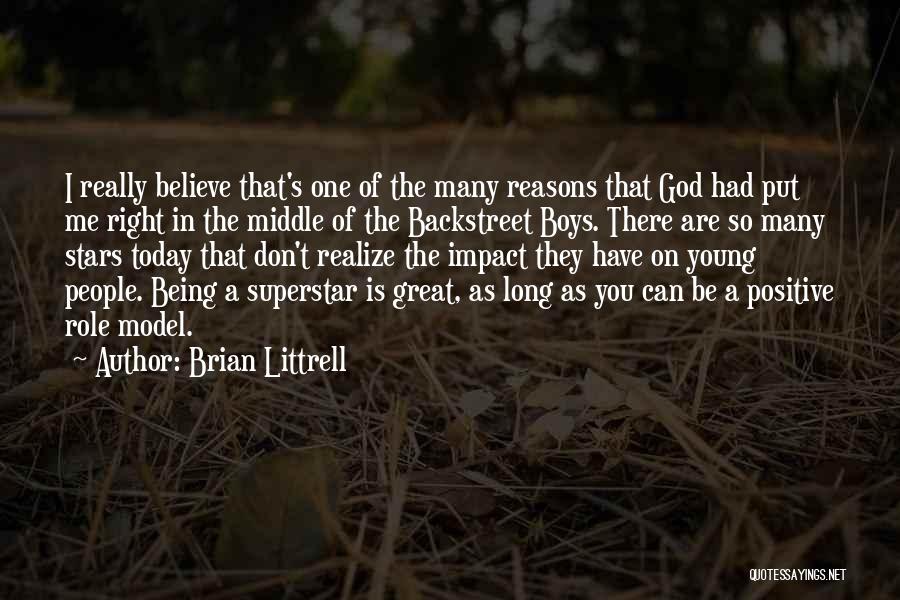 Brian Littrell Quotes: I Really Believe That's One Of The Many Reasons That God Had Put Me Right In The Middle Of The