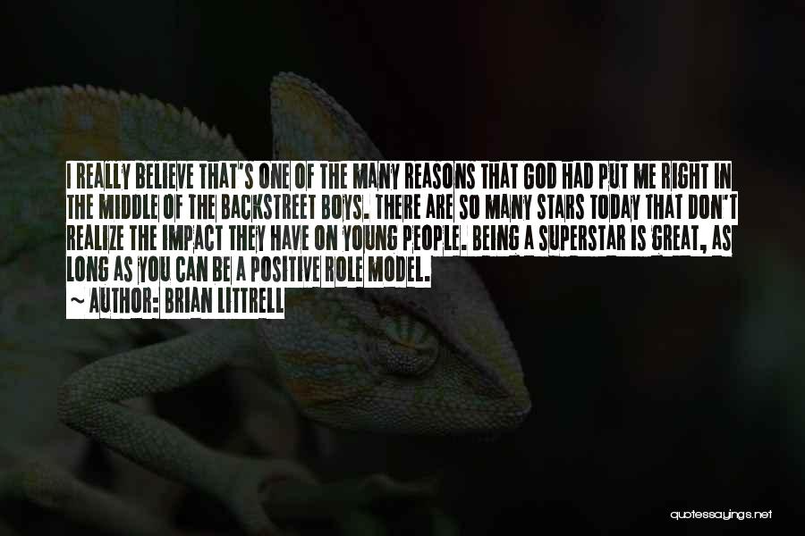 Brian Littrell Quotes: I Really Believe That's One Of The Many Reasons That God Had Put Me Right In The Middle Of The