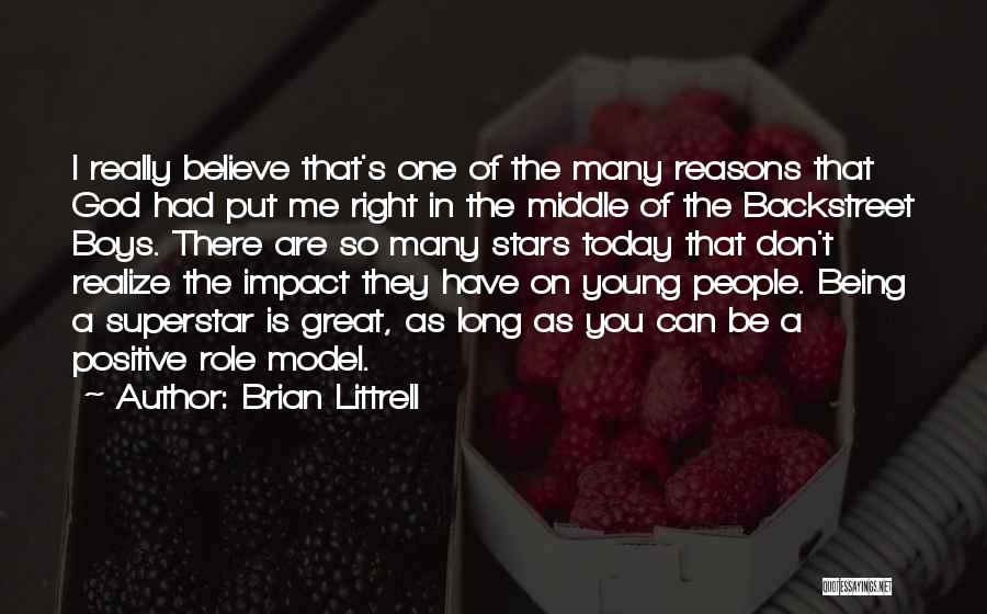 Brian Littrell Quotes: I Really Believe That's One Of The Many Reasons That God Had Put Me Right In The Middle Of The