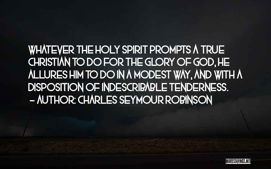 Charles Seymour Robinson Quotes: Whatever The Holy Spirit Prompts A True Christian To Do For The Glory Of God, He Allures Him To Do