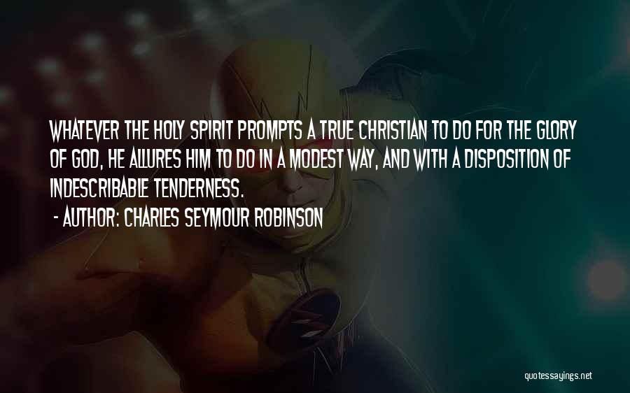 Charles Seymour Robinson Quotes: Whatever The Holy Spirit Prompts A True Christian To Do For The Glory Of God, He Allures Him To Do