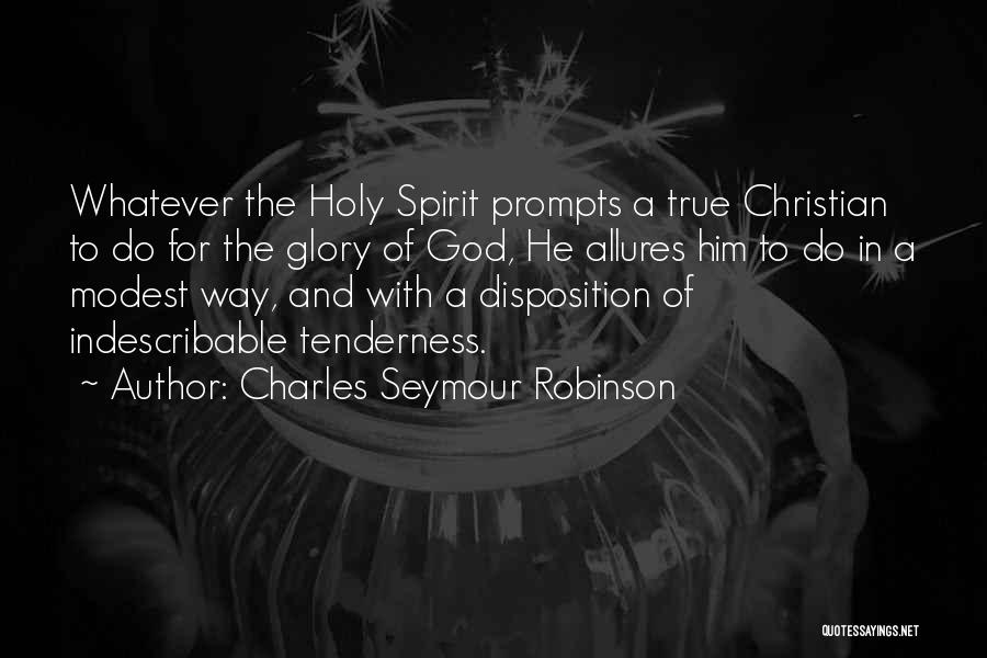 Charles Seymour Robinson Quotes: Whatever The Holy Spirit Prompts A True Christian To Do For The Glory Of God, He Allures Him To Do