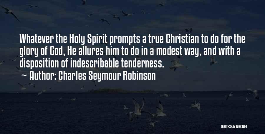 Charles Seymour Robinson Quotes: Whatever The Holy Spirit Prompts A True Christian To Do For The Glory Of God, He Allures Him To Do
