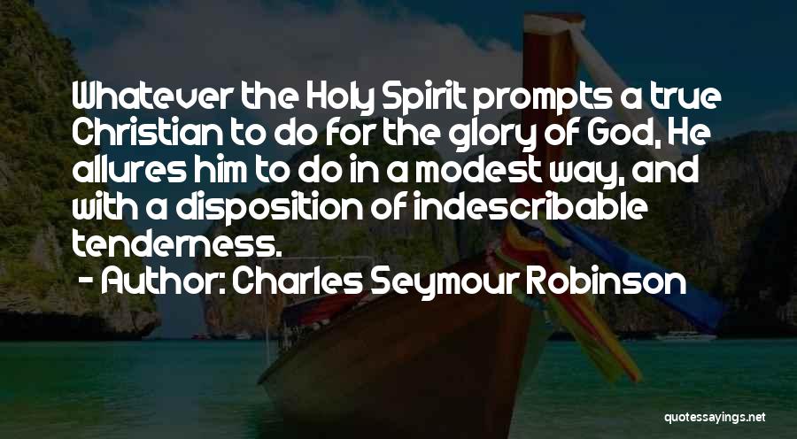 Charles Seymour Robinson Quotes: Whatever The Holy Spirit Prompts A True Christian To Do For The Glory Of God, He Allures Him To Do