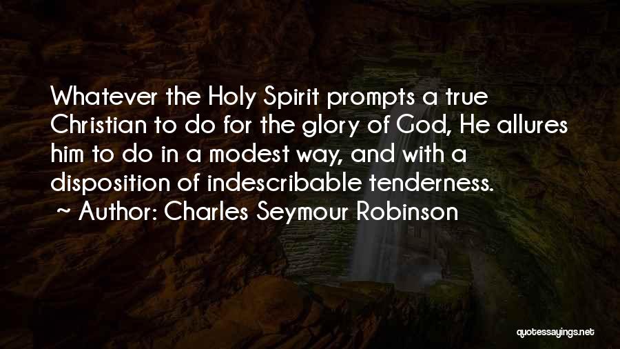 Charles Seymour Robinson Quotes: Whatever The Holy Spirit Prompts A True Christian To Do For The Glory Of God, He Allures Him To Do