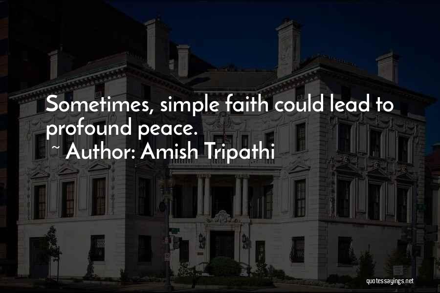 Amish Tripathi Quotes: Sometimes, Simple Faith Could Lead To Profound Peace.