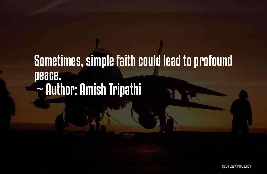 Amish Tripathi Quotes: Sometimes, Simple Faith Could Lead To Profound Peace.