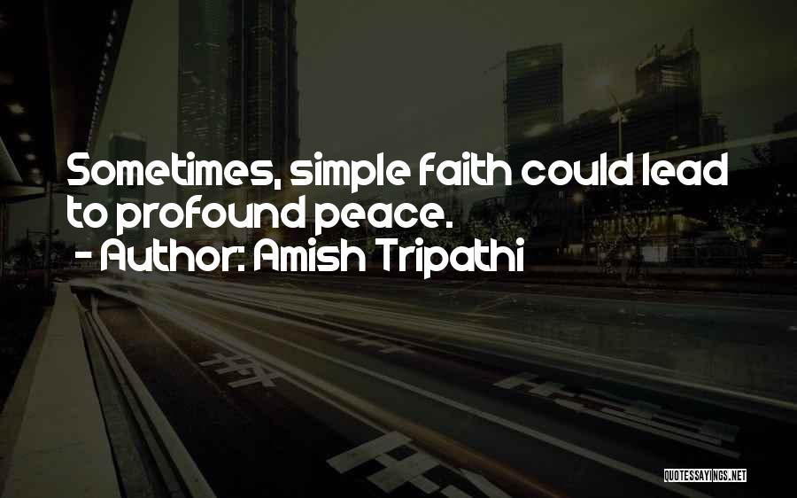Amish Tripathi Quotes: Sometimes, Simple Faith Could Lead To Profound Peace.
