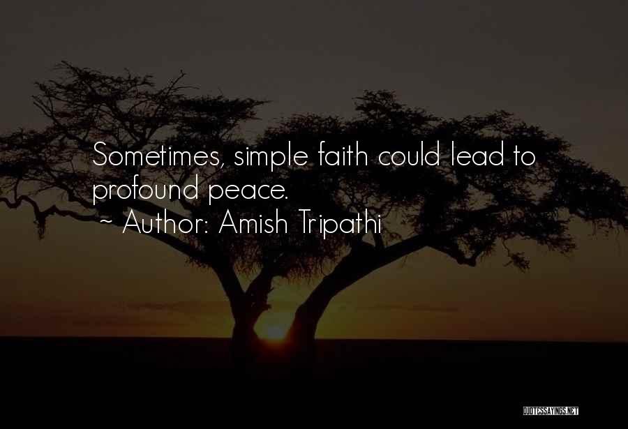 Amish Tripathi Quotes: Sometimes, Simple Faith Could Lead To Profound Peace.