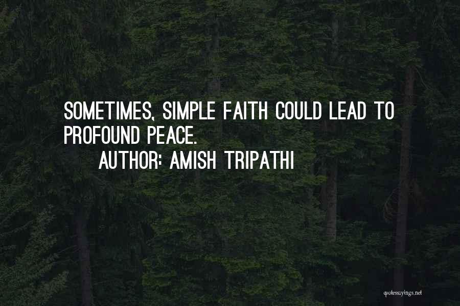 Amish Tripathi Quotes: Sometimes, Simple Faith Could Lead To Profound Peace.