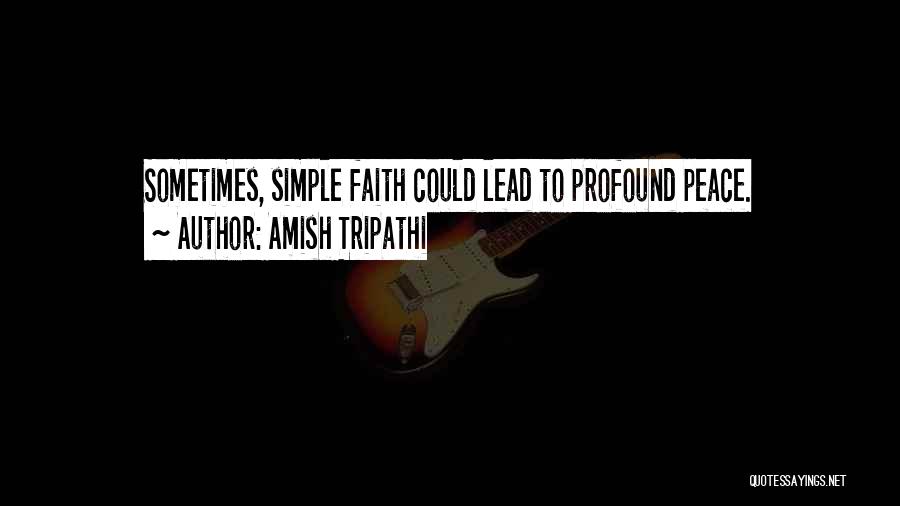 Amish Tripathi Quotes: Sometimes, Simple Faith Could Lead To Profound Peace.