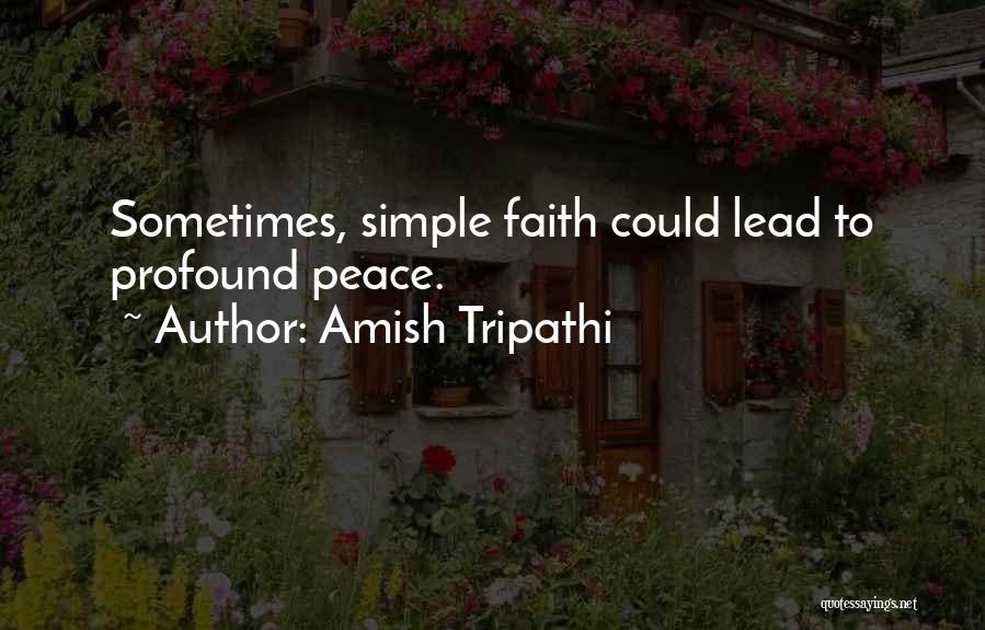 Amish Tripathi Quotes: Sometimes, Simple Faith Could Lead To Profound Peace.