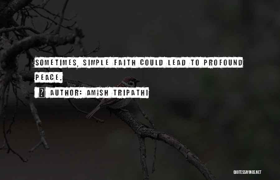 Amish Tripathi Quotes: Sometimes, Simple Faith Could Lead To Profound Peace.